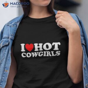 i love hot cowgirls heart cowboy shirt tshirt