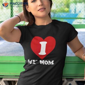 I Love My Mom- A Gift For To Show Our Super Heroine Shirt