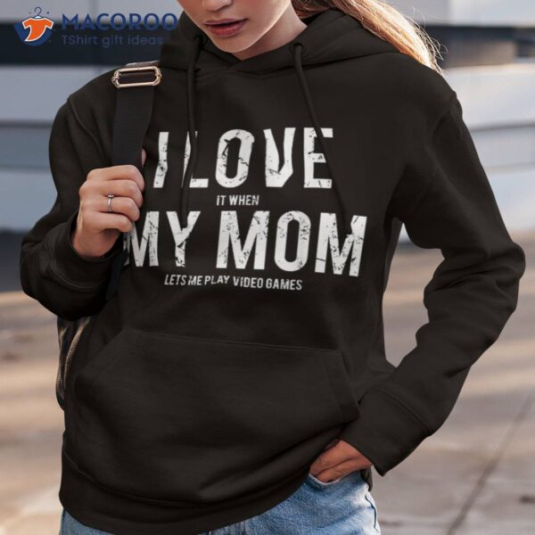 I Love My Mom T Shirt Funny Sarcastic Video Games Gift Tee