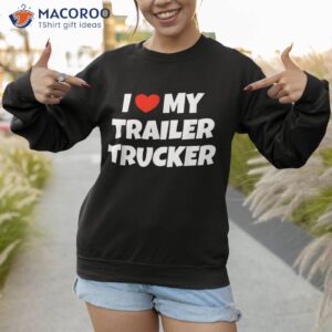 i love trailer trucker design for a wife shirt sweatshirt