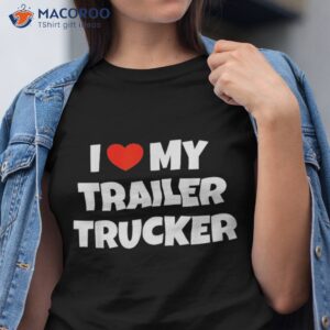 i love trailer trucker design for a wife shirt tshirt