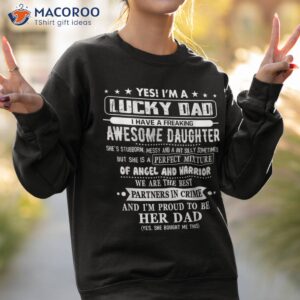 i m a lucky dad i have awesome daughter she s stubborn shirt sweatshirt 2