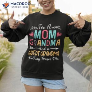 i m a mom grandma and a great grandma nothing scares shirt gift for mom sweatshirt 1