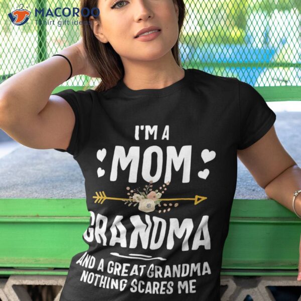 I’m A Mom Grandma And Great Nothing Scares Me Gift Shirt