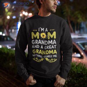 i m a mom grandma great nothing scares me mothers day gifts shirt sweatshirt