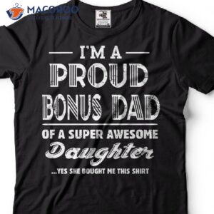 I’m A Proud Bonus Dad Of A Super Awesome Daughter Shirt