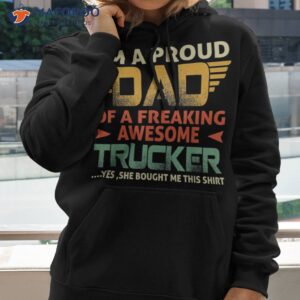 I’m A Proud Dad Of Freaking Awesome Trucker For Fathers Shirt