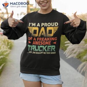 i m a proud dad of freaking awesome trucker for fathers shirt sweatshirt