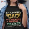 I’m A Proud Dad Of Freaking Awesome Trucker For Fathers Shirt