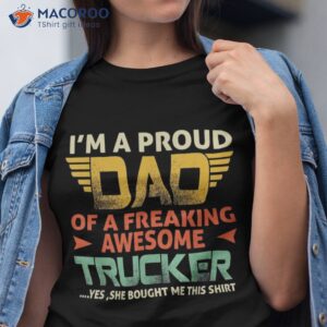 i m a proud dad of freaking awesome trucker for fathers shirt tshirt