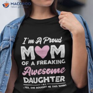 i m a proud mom shirt gift from daughter funny mothers day tshirt