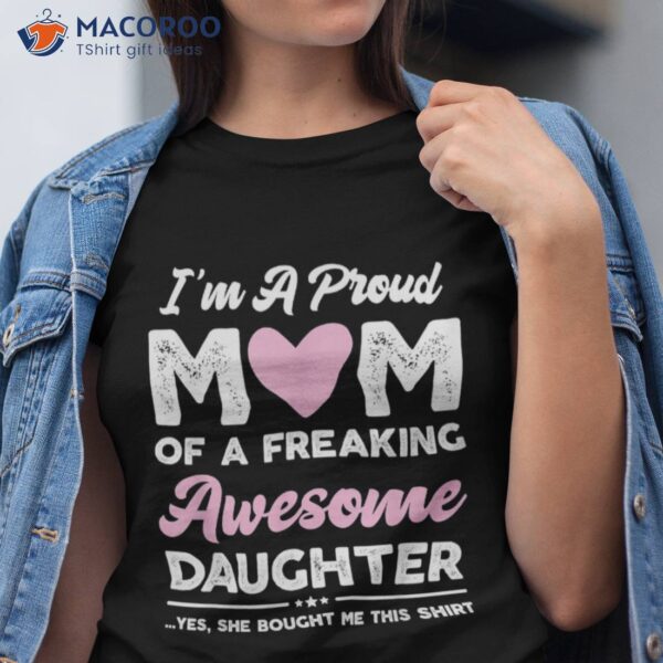 I’m A Proud Mom Shirt Gift From Daughter Funny Mothers Day