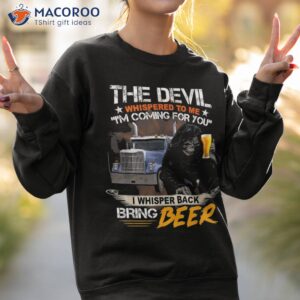 i m coming for you i whisper back bring beer trucker shirt sweatshirt 2