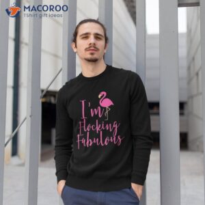 i m flocking fabulous fun flamingo shirt sweatshirt 1