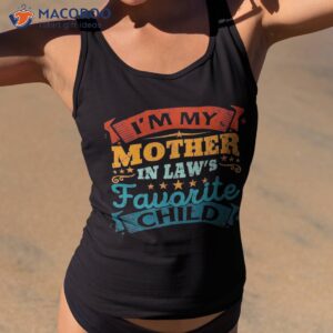 i m my mother in laws favorite child funny parent men women premium shirt gift ideas for stay at home moms tank top 2