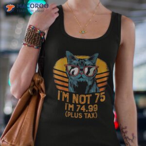 i m not 75 74 99 plus tax years old vintage shirt tank top 4