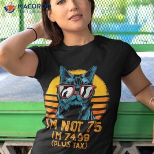 i m not 75 74 99 plus tax years old vintage shirt tshirt 1