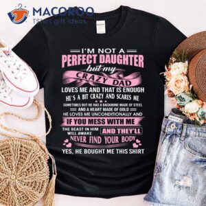 I’m Not A Perfect Daughter But My Crazy Dad Loves Me Shirt