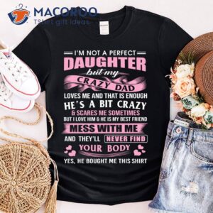 I’m Not A Perfect Daughter But My Crazy Dad Loves Me Shirt