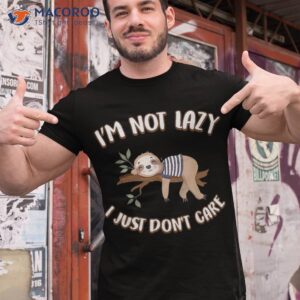 I’m Not Lazy Shirt