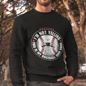 i m not yelling this is my baseball mom voice shirt sweatshirt