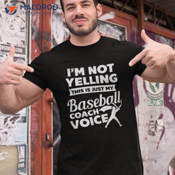 I’m Not Yelling This Is My Voice Design Baseball Coach Shirt