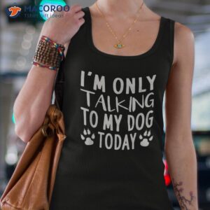 i m only talking to my dog today pet lovers shirt tank top 4