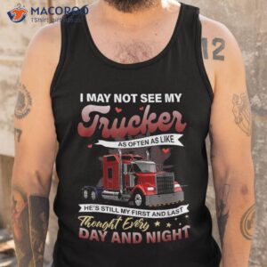 i may not see my trucker as often like shirt tank top