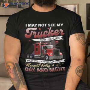 i may not see my trucker as often like shirt tshirt