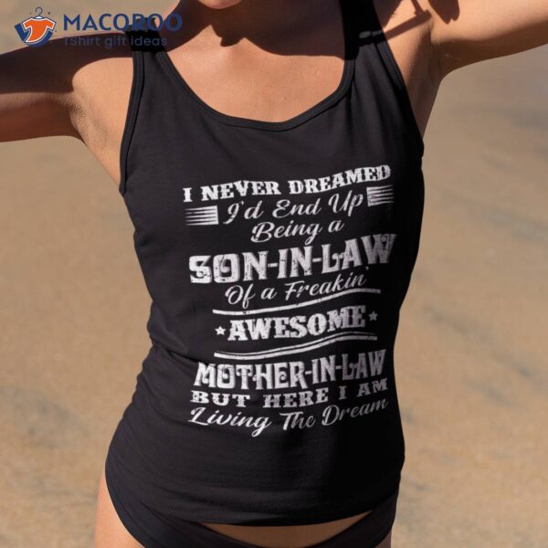 I Never Dreamed Son In Law Of Freaking Awesome Mother Shirt