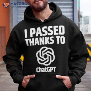i passed thanks to chatgpt shirt hoodie