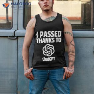 i passed thanks to chatgpt shirt tank top 2