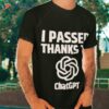 I Passed Thanks To Chatgpshirt