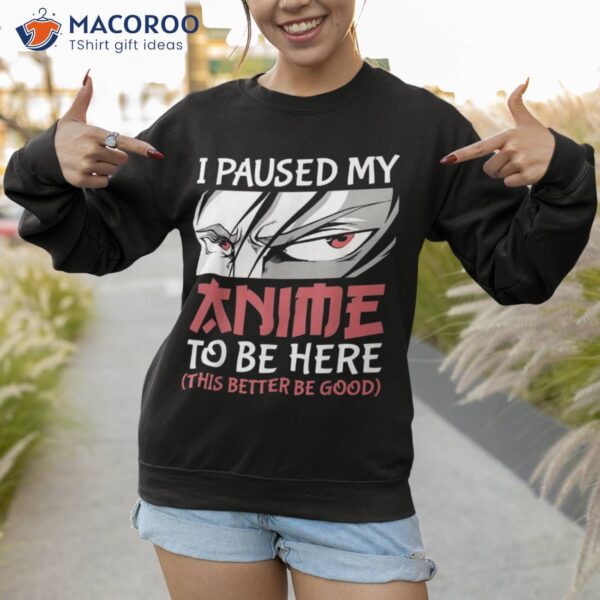 I Paused My Anime To Be Here Japanese Boy Funny Shirt