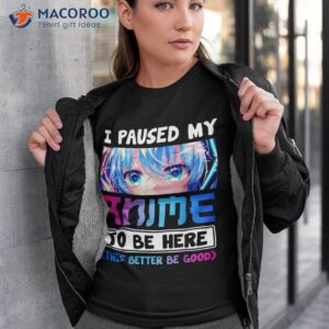 I Paused My Anime To Be Here Otaku Anime Merch Gift Shirt
