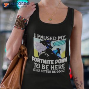 i paused my fortnite porn to be here shirt tank top 4
