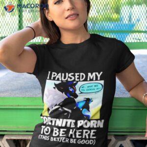 i paused my fortnite porn to be here shirt tshirt 1