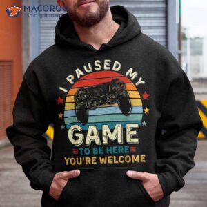 I Paused My Game To Be Here You're Welcome Gift Retro Gamer Shirt 1 i paused my game to be here you re welcome gift retro gamer shirt hoodie