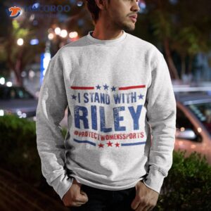 i stand with riley protectwomenssports shirt sweatshirt 1