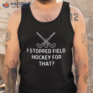 i stopped field hockey for that oufit shirt tank top