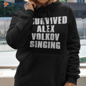 i survived alex volkov singing shirt hoodie