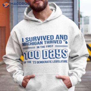 i survived and michigan thrived in the first 100 days of the 23 democratic legislature shirt hoodie