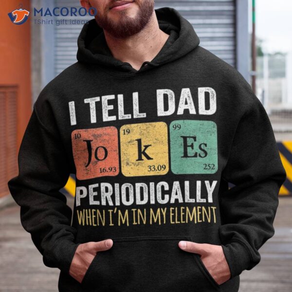 I Tell Dad Jokes Periodically But Only When I’m My Elet Shirt