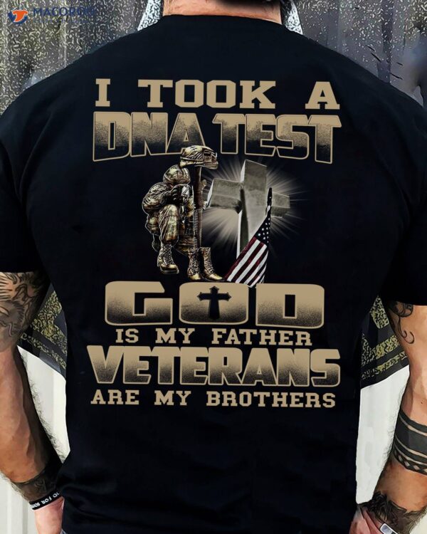 I Took A Dna Test God Is My Father Veterans Are My Brothers T-Shirt