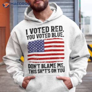 I Voted Red You Voted Blue Don't Blame Me Usa Flag On Back Shirt 1 i voted red you voted blue don t blame me usa flag on back shirt hoodie