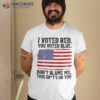 I Voted Red You Voted Blue Don’t Blame Me Usa Flag On Back Shirt