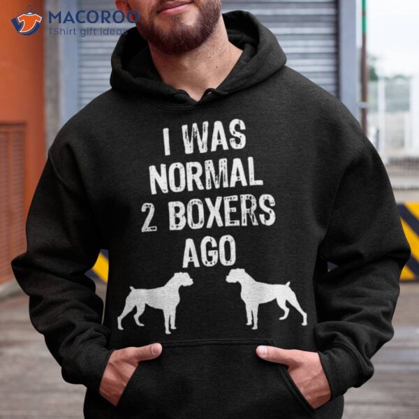 I Was Normal 2 Boxers Ago – Funny Dog T Shirt