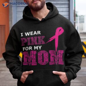 I Wear Pink For My Mom Breast Cancer Awareness ‘s Shirt