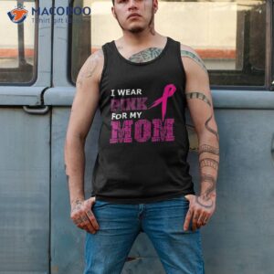 i wear pink for my mom breast cancer awareness s shirt tank top 2