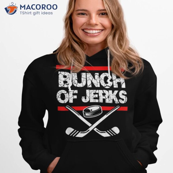 Ice Hockey Bunch Of Jerks Shirt